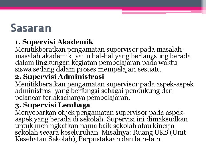 Sasaran 1. Supervisi Akademik Menitikberatkan pengamatan supervisor pada masalah akademik, yaitu hal-hal yang berlangsung