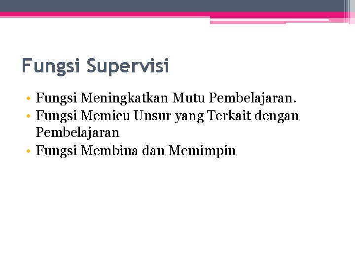 Fungsi Supervisi • Fungsi Meningkatkan Mutu Pembelajaran. • Fungsi Memicu Unsur yang Terkait dengan