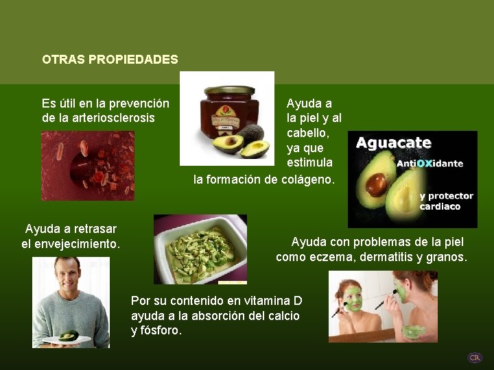 OTRAS PROPIEDADES Es útil en la prevención de la arteriosclerosis Ayuda a retrasar el