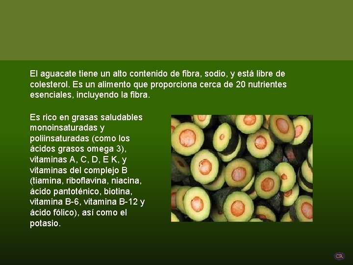 El aguacate tiene un alto contenido de fibra, sodio, y está libre de colesterol.