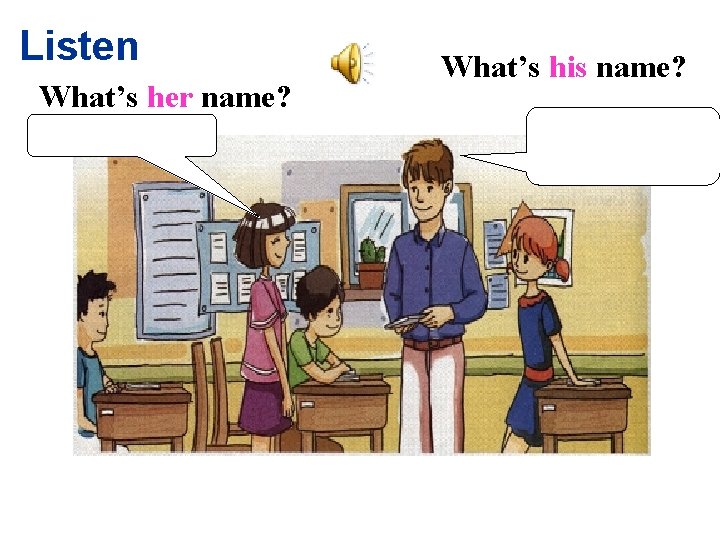 Listen What’s her name? What’s his name? Listen What’s her name? What’s his name?