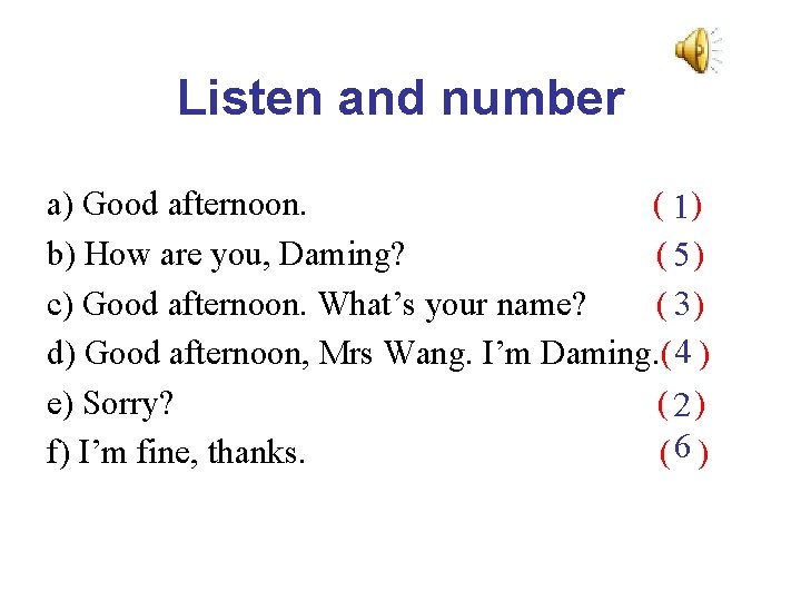 Listen and number a) Good afternoon. ( 1) b) How are you, Daming? ( Listen and number a) Good afternoon. ( 1) b) How are you, Daming? (