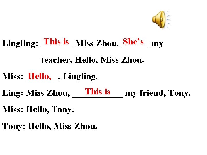 This is Miss Zhou. ______ She’s my Lingling: _______ teacher. Hello, Miss Zhou. Hello, This is Miss Zhou. ______ She’s my Lingling: _______ teacher. Hello, Miss Zhou. Hello,