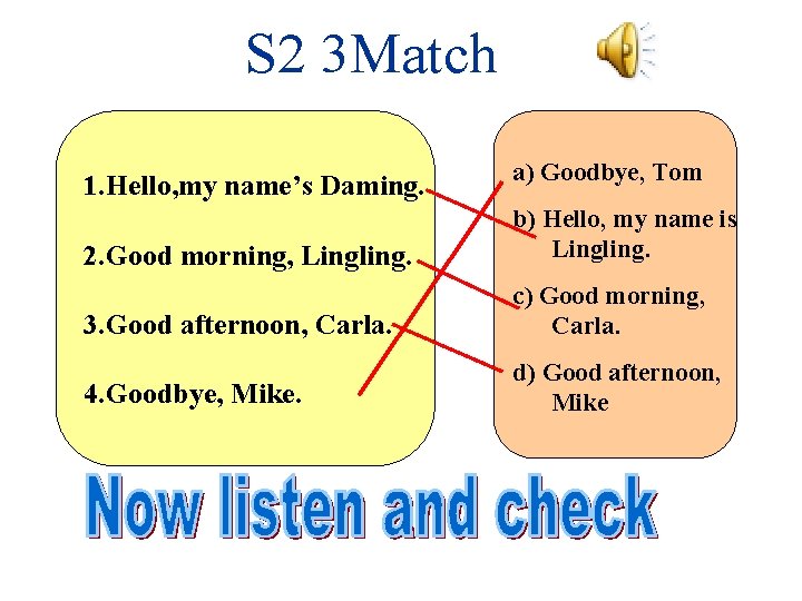 S 2 3 Match 1. Hello, my name’s Daming. a) Goodbye, Tom 2. Good S 2 3 Match 1. Hello, my name’s Daming. a) Goodbye, Tom 2. Good