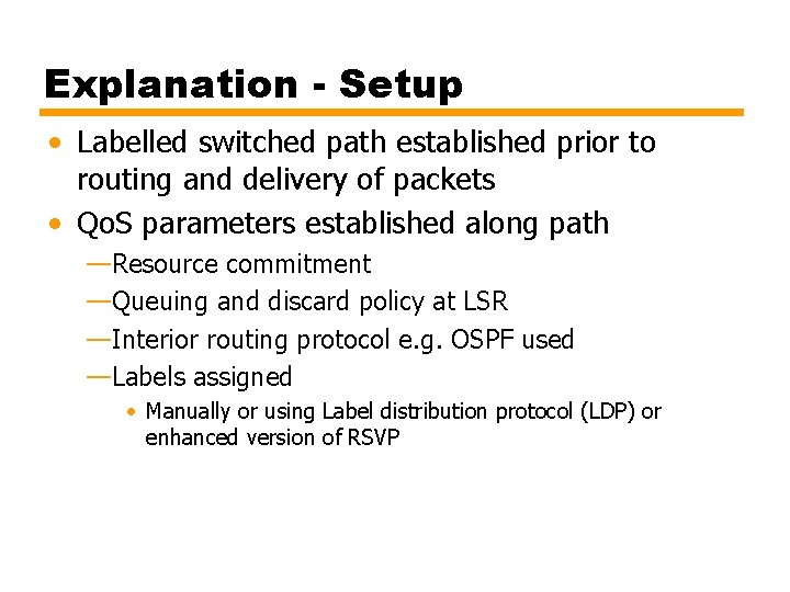 Explanation - Setup • Labelled switched path established prior to routing and delivery of Explanation - Setup • Labelled switched path established prior to routing and delivery of