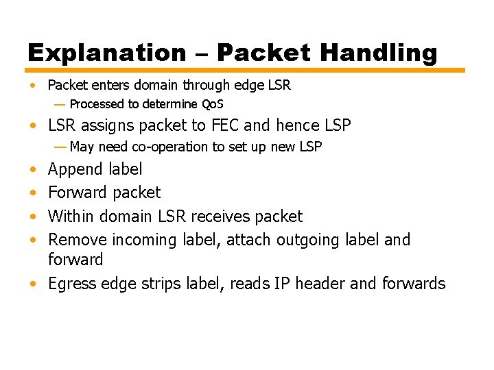 Explanation – Packet Handling • Packet enters domain through edge LSR — Processed to Explanation – Packet Handling • Packet enters domain through edge LSR — Processed to