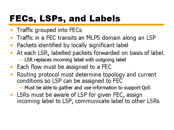 FECs, LSPs, and Labels • • Traffic grouped into FECs Traffic in a FEC FECs, LSPs, and Labels • • Traffic grouped into FECs Traffic in a FEC