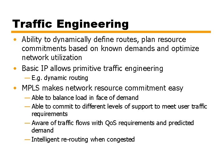 Traffic Engineering • Ability to dynamically define routes, plan resource commitments based on known Traffic Engineering • Ability to dynamically define routes, plan resource commitments based on known