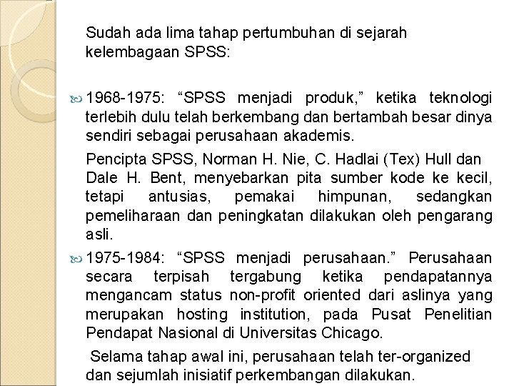 Sudah ada lima tahap pertumbuhan di sejarah kelembagaan SPSS: 1968 -1975: “SPSS menjadi produk, Sudah ada lima tahap pertumbuhan di sejarah kelembagaan SPSS: 1968 -1975: “SPSS menjadi produk,