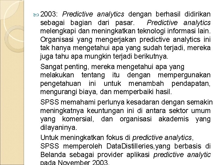 2003: Predictive analytics dengan berhasil didirikan sebagai bagian dari pasar. Predictive analytics melengkapi 2003: Predictive analytics dengan berhasil didirikan sebagai bagian dari pasar. Predictive analytics melengkapi