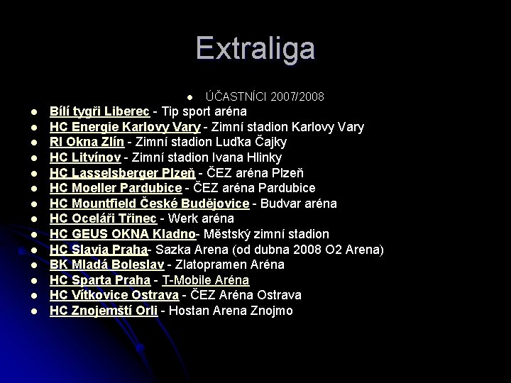 Extraliga l l l l ÚČASTNÍCI 2007/2008 Bílí tygři Liberec - Tip sport aréna