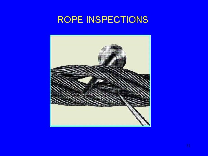 ROPE INSPECTIONS 31 