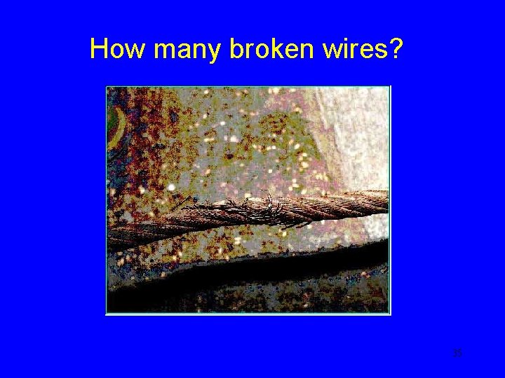 How many broken wires? 35 