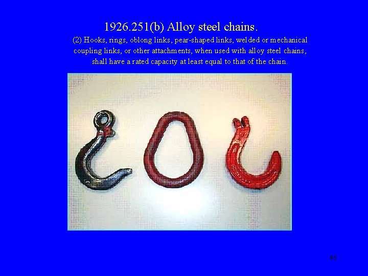 1926. 251(b) Alloy steel chains. (2) Hooks, rings, oblong links, pear-shaped links, welded or