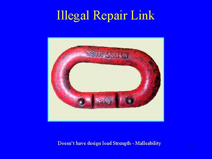 Illegal Repair Link Doesn’t have design load Strength - Malleability 51 