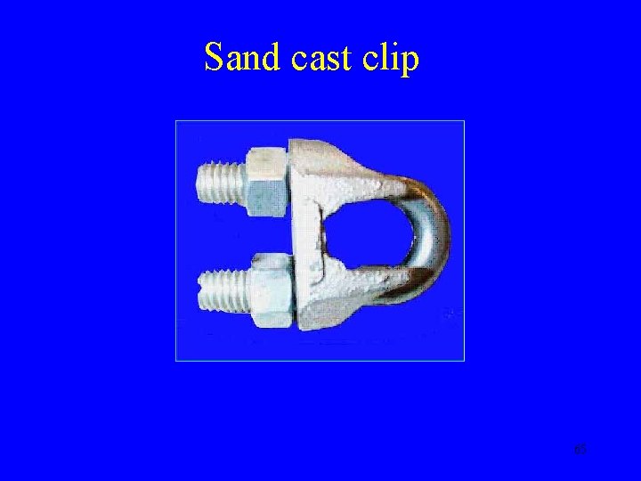 Sand cast clip 65 