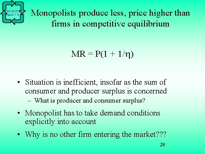 ECW 2731 Weeks 7 & 8 Monopolists produce less, price higher than firms in