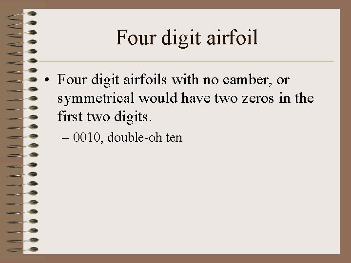 Four digit airfoil • Four digit airfoils with no camber, or symmetrical would have Four digit airfoil • Four digit airfoils with no camber, or symmetrical would have