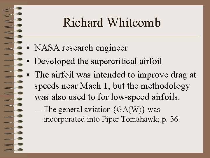 Richard Whitcomb • NASA research engineer • Developed the supercritical airfoil • The airfoil