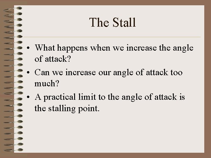 The Stall • What happens when we increase the angle of attack? • Can