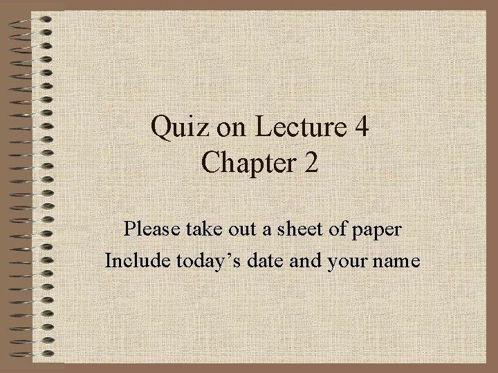 Quiz on Lecture 4 Chapter 2 Please take out a sheet of paper Include Quiz on Lecture 4 Chapter 2 Please take out a sheet of paper Include