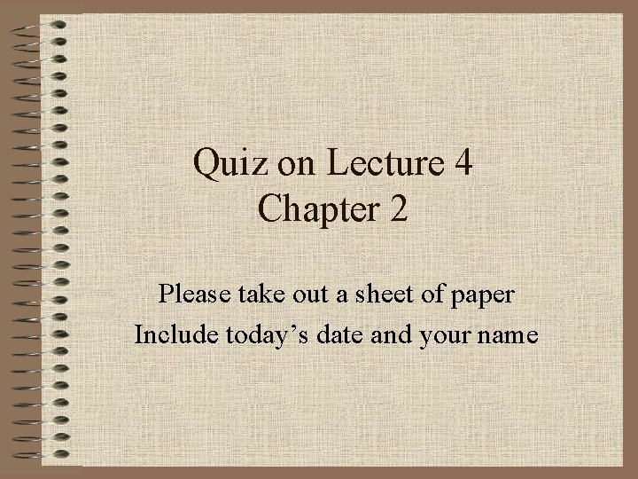 Quiz on Lecture 4 Chapter 2 Please take out a sheet of paper Include