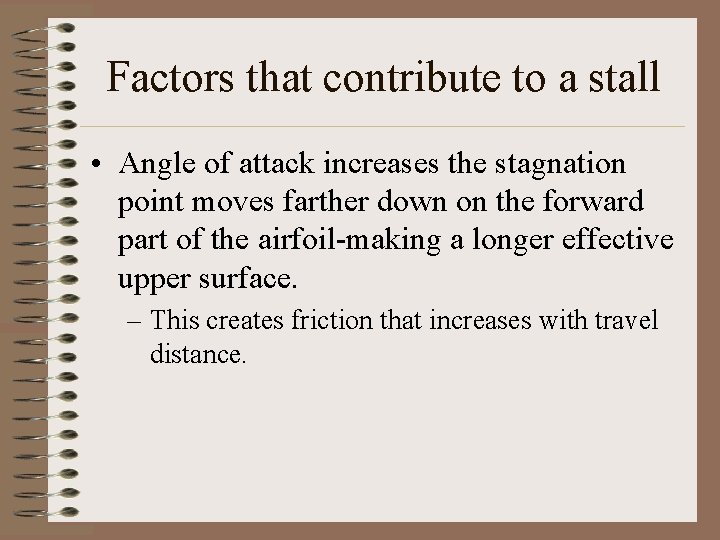Factors that contribute to a stall • Angle of attack increases the stagnation point