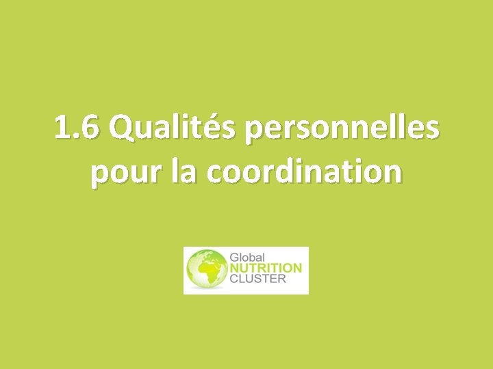 1. 6 Qualités personnelles pour la coordination 