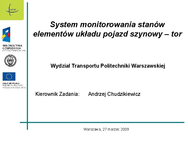 System monitorowania stanów elementów układu pojazd szynowy – tor Wydział Transportu Politechniki Warszawskiej Kierownik