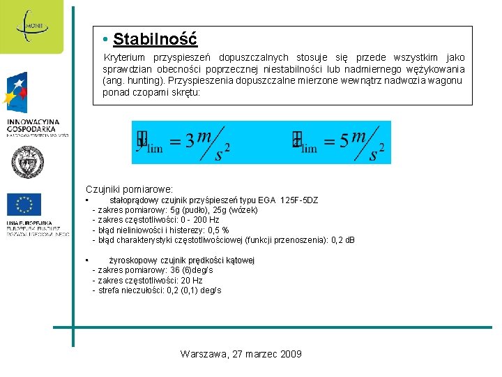  • Stabilność Kryterium przyspieszeń dopuszczalnych stosuje się przede wszystkim jako sprawdzian obecności poprzecznej