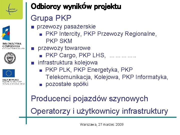 Odbiorcy wyników projektu Grupa PKP ■ przewozy pasażerskie ■ PKP Intercity, PKP Przewozy Regionalne,
