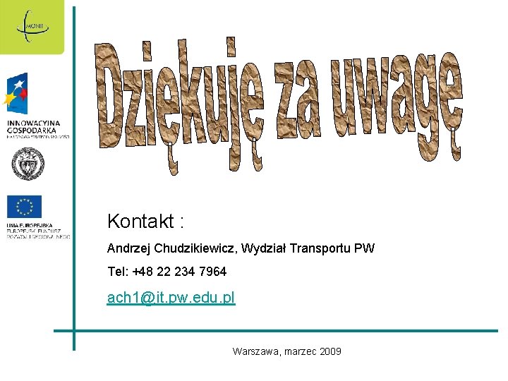 Kontakt : Andrzej Chudzikiewicz, Wydział Transportu PW Tel: +48 22 234 7964 ach 1@it.