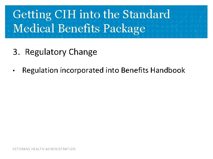 Getting CIH into the Standard Medical Benefits Package 3. Regulatory Change • Regulation incorporated