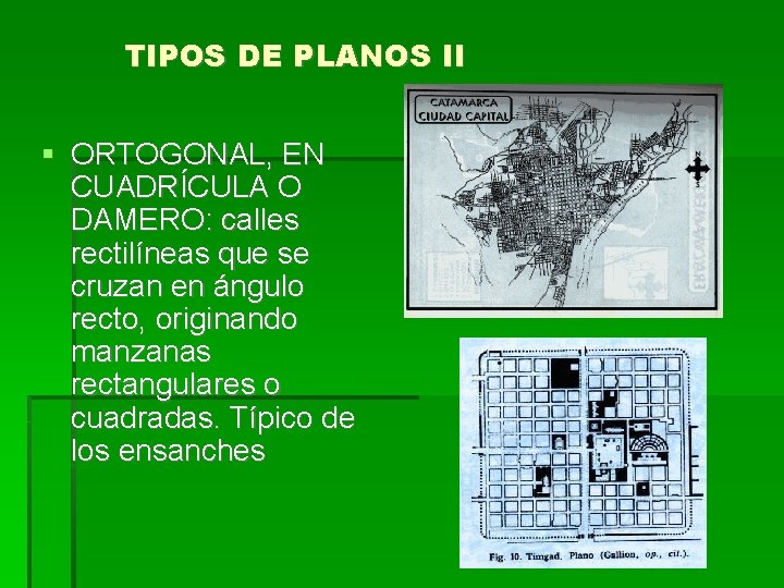 TIPOS DE PLANOS II ORTOGONAL, EN CUADRÍCULA O DAMERO: calles rectilíneas que se cruzan