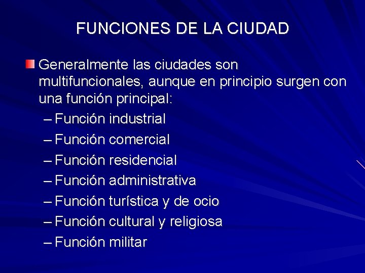 FUNCIONES DE LA CIUDAD Generalmente las ciudades son multifuncionales, aunque en principio surgen con