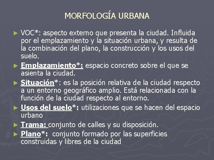 MORFOLOGÍA URBANA VOC*: aspecto externo que presenta la ciudad. Influida por el emplazamiento y