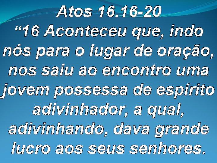 Atos 16. 16 -20 “ 16 Aconteceu que, indo nós para o lugar de Atos 16. 16 -20 “ 16 Aconteceu que, indo nós para o lugar de