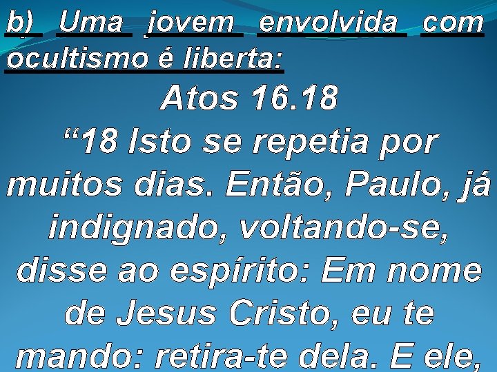 b) Uma jovem envolvida com ocultismo é liberta: Atos 16. 18 “ 18 Isto b) Uma jovem envolvida com ocultismo é liberta: Atos 16. 18 “ 18 Isto