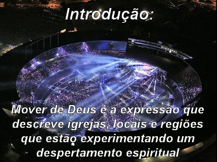 Introdução: Mover de Deus é a expressão que descreve igrejas, locais e regiões que Introdução: Mover de Deus é a expressão que descreve igrejas, locais e regiões que