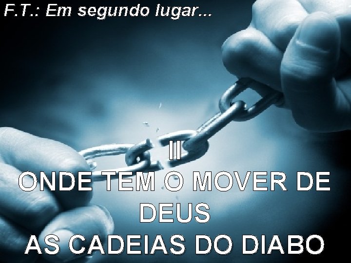 F. T. : Em segundo lugar. . . II ONDE TEM O MOVER DE F. T. : Em segundo lugar. . . II ONDE TEM O MOVER DE