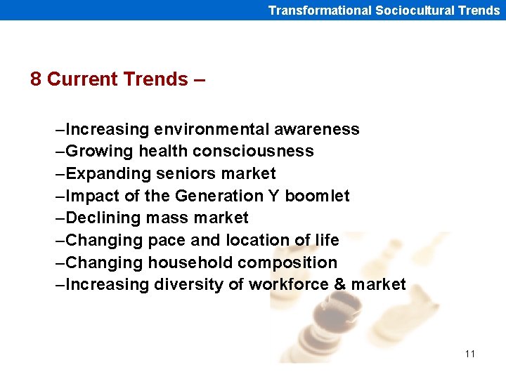 Transformational Sociocultural Trends 8 Current Trends – –Increasing environmental awareness –Growing health consciousness –Expanding