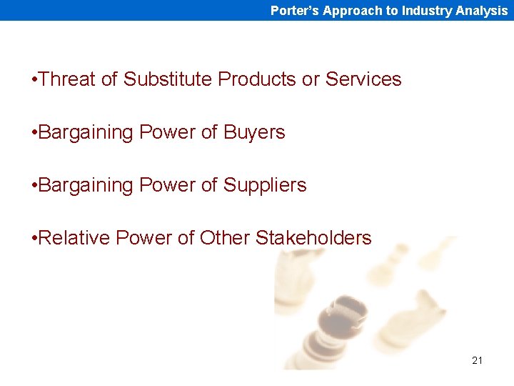 Porter’s Approach to Industry Analysis • Threat of Substitute Products or Services • Bargaining