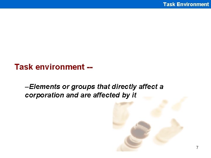 Task Environment Task environment -–Elements or groups that directly affect a corporation and are