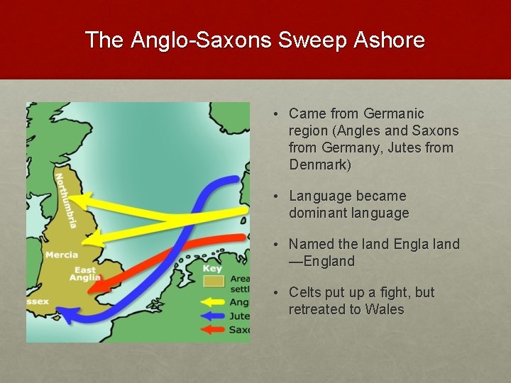 The Anglo-Saxons Sweep Ashore • Came from Germanic region (Angles and Saxons from Germany,