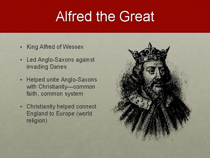 Alfred the Great • King Alfred of Wessex • Led Anglo-Saxons against invading Danes