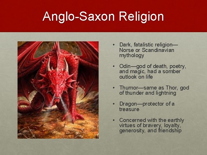 Anglo-Saxon Religion • Dark, fatalistic religion— Norse or Scandinavian mythology • Odin—god of death,