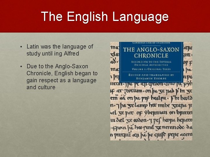The English Language • Latin was the language of study until ing Alfred •