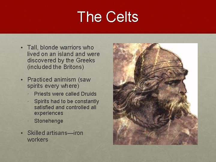 The Celts • Tall, blonde warriors who lived on an island were discovered by