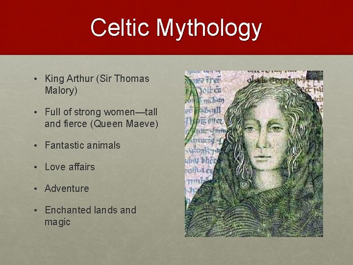 Celtic Mythology • King Arthur (Sir Thomas Malory) • Full of strong women—tall and