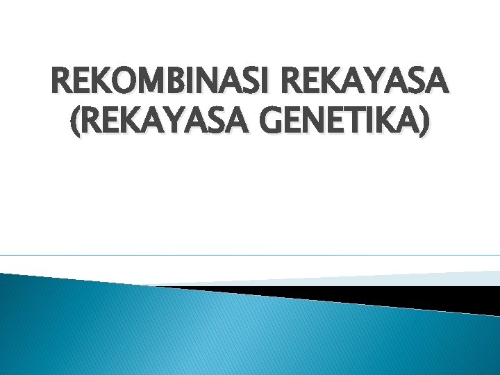 REKOMBINASI REKAYASA (REKAYASA GENETIKA) 